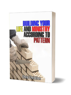 BUILDING YOUR LIFE AND MINISTRY ACCORDING TO PATTERN