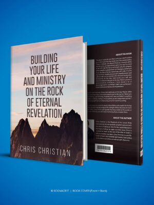 BUILDING YOUR LIFE AND MINISTRY IN THE ROCK OF ETERNAL REVELATION