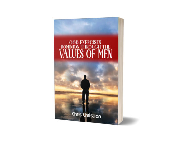 GOD EXERCISES DOMINION THROUGH THE VALUES OF MEN