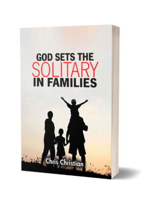 GOD SETS THE SOLITARY IN FAMILIES