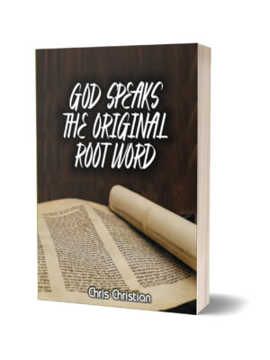 GOD SPEAKS THE ORIGINAL ROOT-WORD