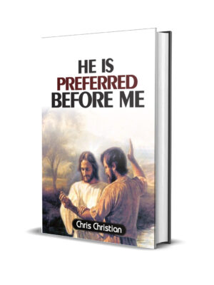 HE IS PREFERRED BEFORE ME