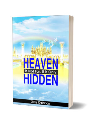 HEAVEN IS NOT FAR; IT IS ONLY HIDDEN