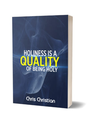 HOLINESS IS A QUALITY OF BEING HOLY