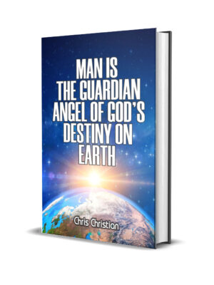 MAN IS THE GUARDIAN ANGEL OF GODS DESTINY ON EARTH