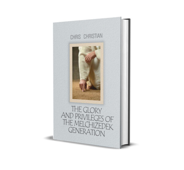 THE GLORY AND PRIVILEGES OF THE MELCHIZEDEK GENERATION
