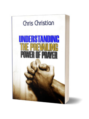 UNDERSTANDING THE PREVAILING POWER OF PRAYER