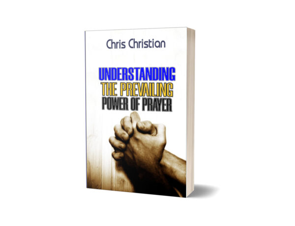 UNDERSTANDING THE PREVAILING POWER OF PRAYER