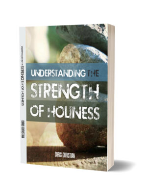 UNDERSTANDING THE STRENGTH OF PRACTICAL HOLINESS