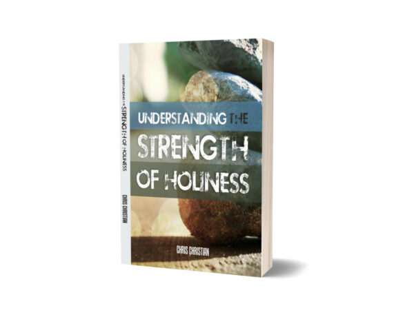 UNDERSTANDING THE STRENGTH OF PRACTICAL HOLINESS