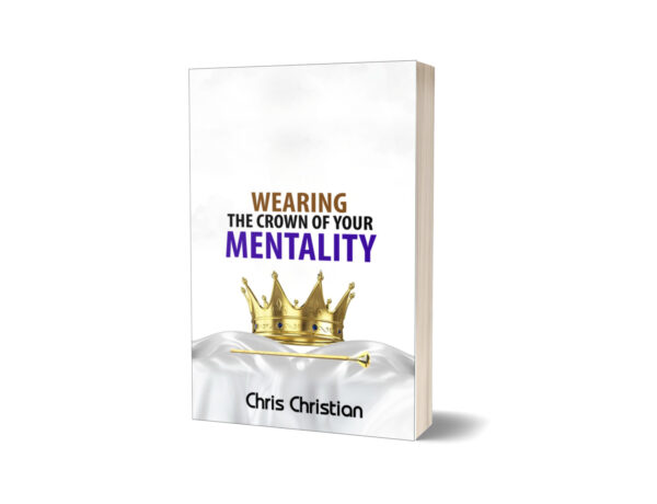 WEARING THE CROWN OF YOUR MENTALITY