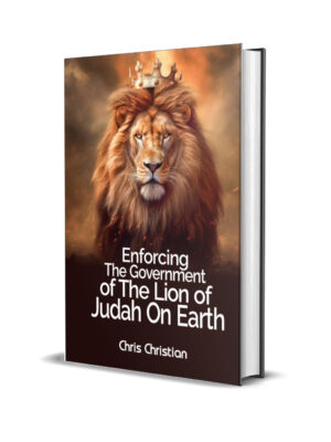 ENFORCING THE GOVERNMENT OF THE LION OF JUDAH ON EARTH