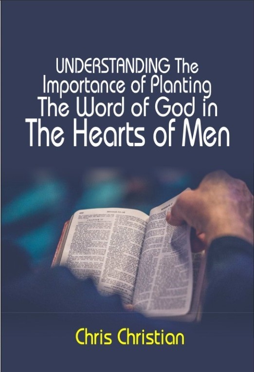 UNDERSTANDING THE IMPORTANCE OF PLANTING THE WORD OF GOD IN THE HEARTS OF MEN - Image 3
