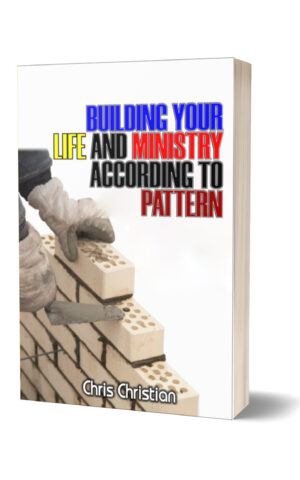 BUILDING YOUR LIFE AND MINISTRY ACCORDING TO PATTERN