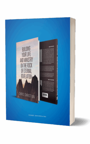 BUILDING YOUR LIFE AND MINISTRY ON THE ROCK OF ETERNAL REVELATION