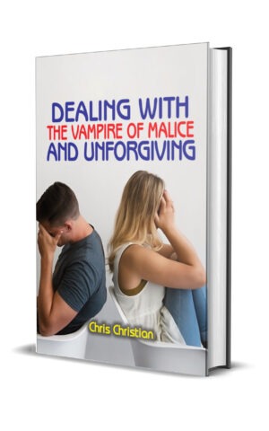 DEALING WITH THE VAMPIRE OF MALICE AND UNFORGIVING