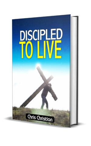 DISCIPLED TO LIVE - REV CHRIS CHRISTIAN DISCIPLED TO LIVE