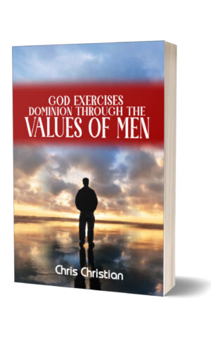 GOD EXERCISES DOMINION THROUGH THE VALUES OF MEN GOD EXERCISES DOMINION THROUGH THE VALUES OF MEN