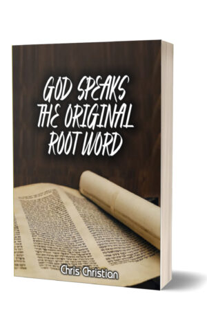 GOD SPEAKS THE ORIGINAL ROOT-WORDS
