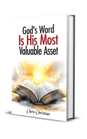 GOD'S WORD IS HIS MOST VALUABLE ASSET