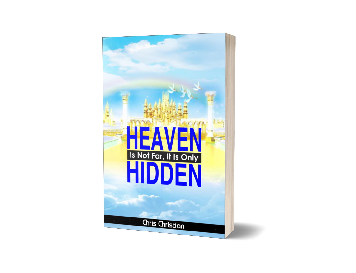 HEAVEN IS NOT FAR, IT IS ONLY HIDDEN