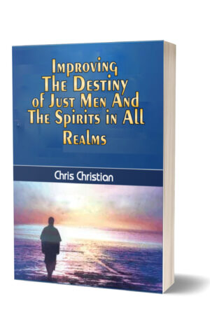 IMPROVING THE DESTINY OF JUST MEN AND THE SPIRITS IN ALL REALMS