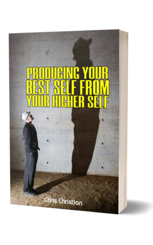 PRODUCING THE BEST SELF FROM YOUR HIGHER SELF