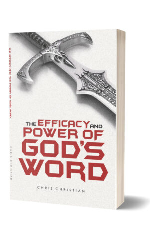 THE EFFICACY AND POWER OF GOD’S WORD