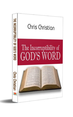THE INCORRUPTIBILITY OF GOD’S WORD