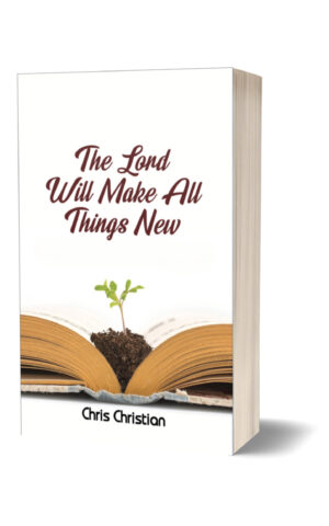 THE LORD WILL MAKE ALL THINGS NEW THE LORD WILL MAKE ALL THINGS NEW