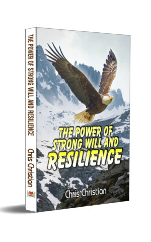 THE POWER OF STRONG WILL AND RESILIENCE