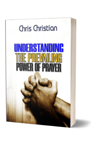 UNDERSTANDING THE PREVAILING POWER OF PRAYER