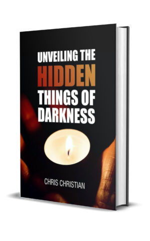 UNVEILING THE HIDDEN THINGS OF DARKNESS - REV CHRIS UNVEILING THE HIDDEN THINGS OF DARKNESS