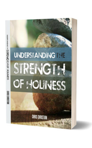 UNDERSTANDING THE STRENGTH OF PRACTICAL HOLINESS