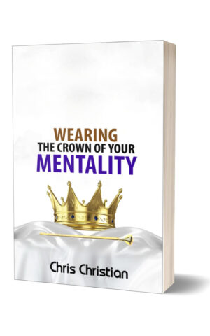 WEARING THE CROWN OF YOUR MENTALITY WEARING THE CROWN OF YOUR MENTALITY