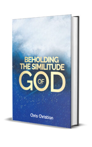 BEHOLDING THE SIMILITUDE OF GOD BEHOLDING THE SIMILITUDE OF GOD