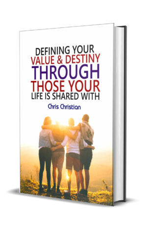 DEFINING YOUR VALUE & DESTINY THROUGH THOSE YOUR LIFE IS SHARED WITH