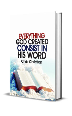 EVERYTHING GOD CREATED CONSIST IN HIS WORD