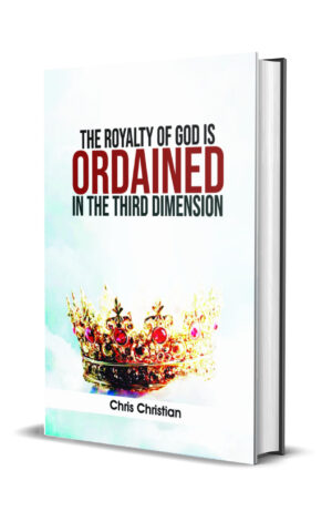 THE ROYALTY OF GOD IS ORDAINED IN THE THIRD DIMENSION