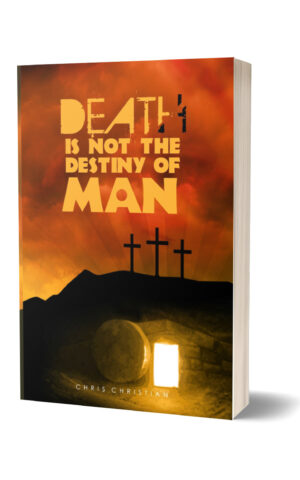 Death Is Not the Destiny of Man