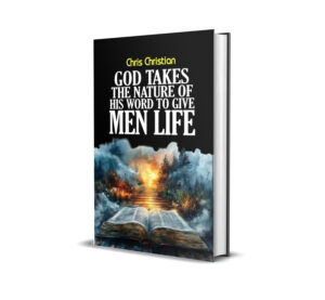 God Takes the Nature of His Word to Give Men Life