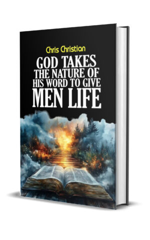 God Takes the Nature of His Word to Give Men Life