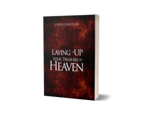 Laying Up Your Treasures in Heaven