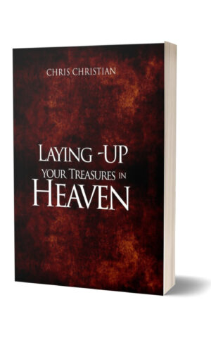 Laying Up Your Treasures in Heaven