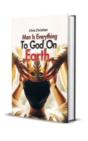 Man Is Everything to God on Earth