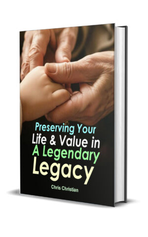 Preserving Your Life and Value in a Legendary Legacy